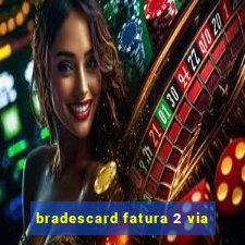 bradescard fatura 2 via